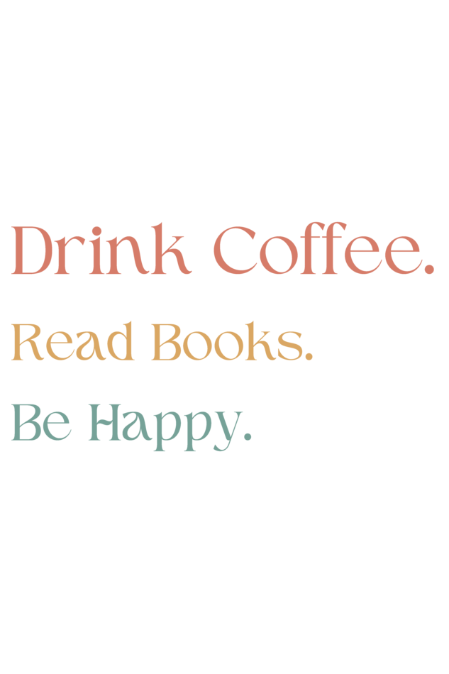 Drink Coffee. Read Books. Be Happy