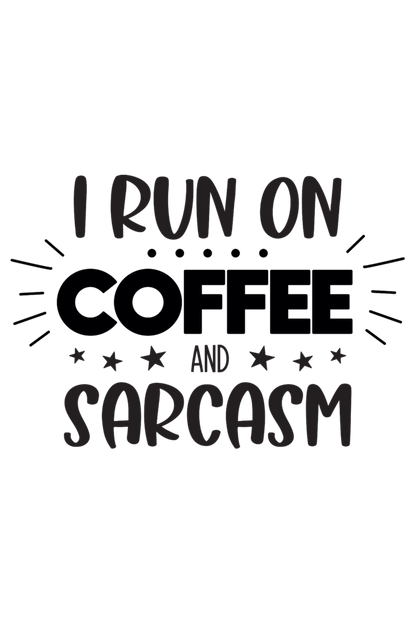 I Run on Coffee and Sarcasm